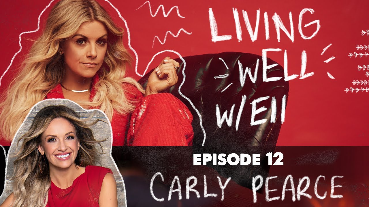Living wELL – Episode 12 with Carly Pearce