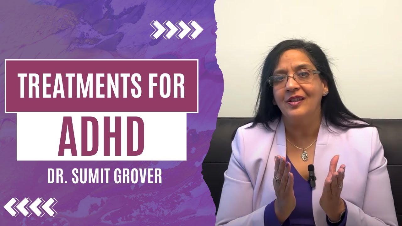 ADHD  Treatments & Tips For Living Well | Dr. Sumit Grover