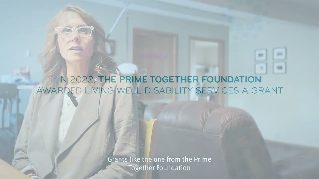 Prime Together Foundation + Living Well Disability Services